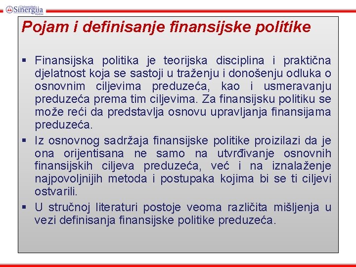 Pojam i definisanje finansijske politike § Finansijska politika je teorijska disciplina i praktična djelatnost