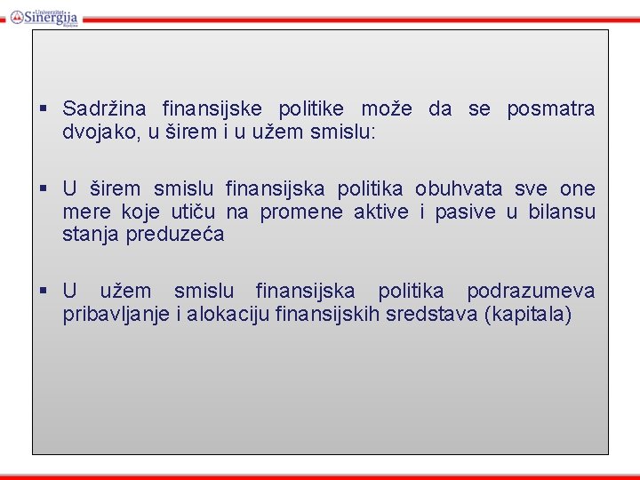 § Sadržina finansijske politike može da se posmatra dvojako, u širem i u užem