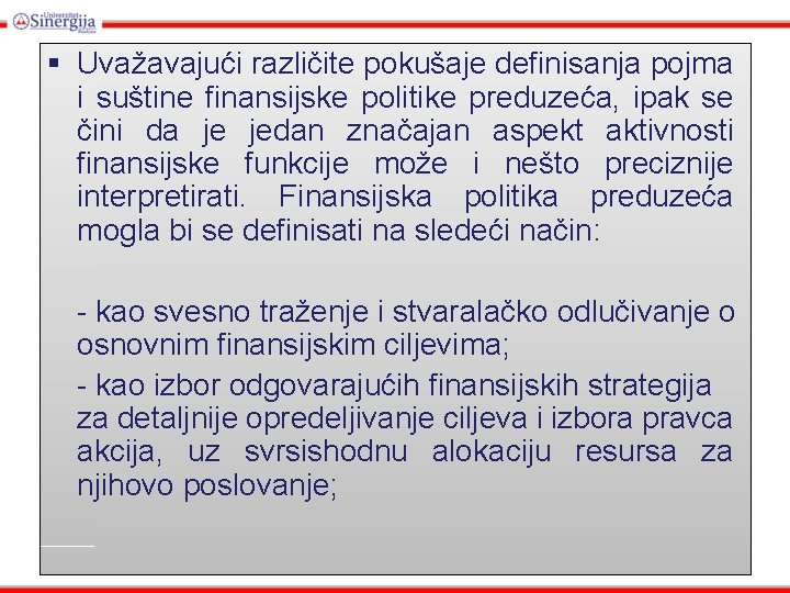 § Uvažavajući različite pokušaje definisanja pojma i suštine finansijske politike preduzeća, ipak se čini