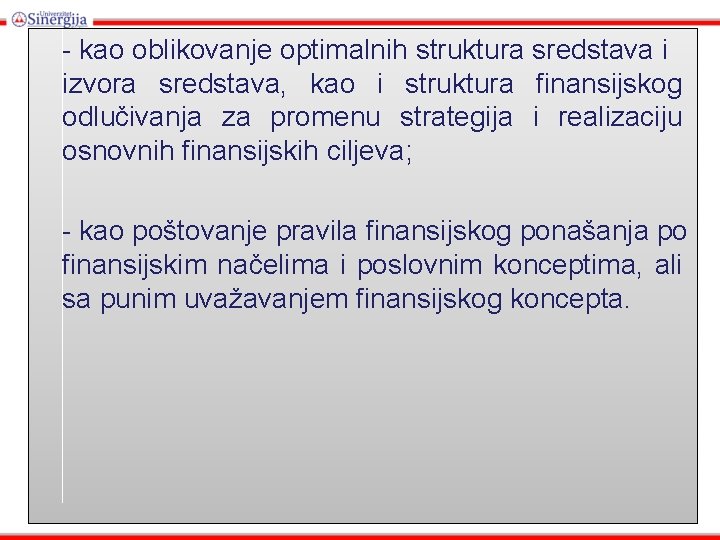 - kao oblikovanje optimalnih struktura sredstava i izvora sredstava, kao i struktura finansijskog odlučivanja