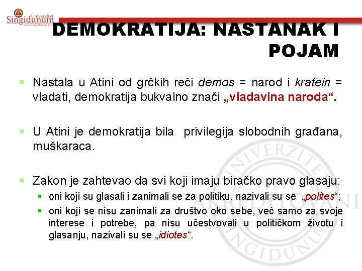 DEMOKRATIJA: NASTANAK I POJAM § Nastala u Atini od grčkih reči demos = narod