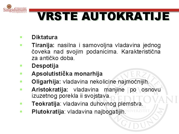 VRSTE AUTOKRATIJE § § § § Diktatura Tiranija: nasilna i samovoljna vladavina jednog čoveka