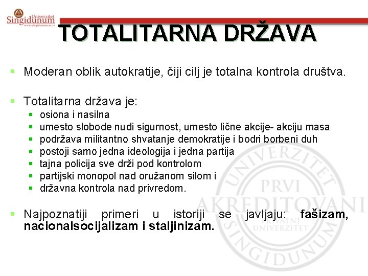 TOTALITARNA DRŽAVA § Moderan oblik autokratije, čiji cilj je totalna kontrola društva. § Totalitarna