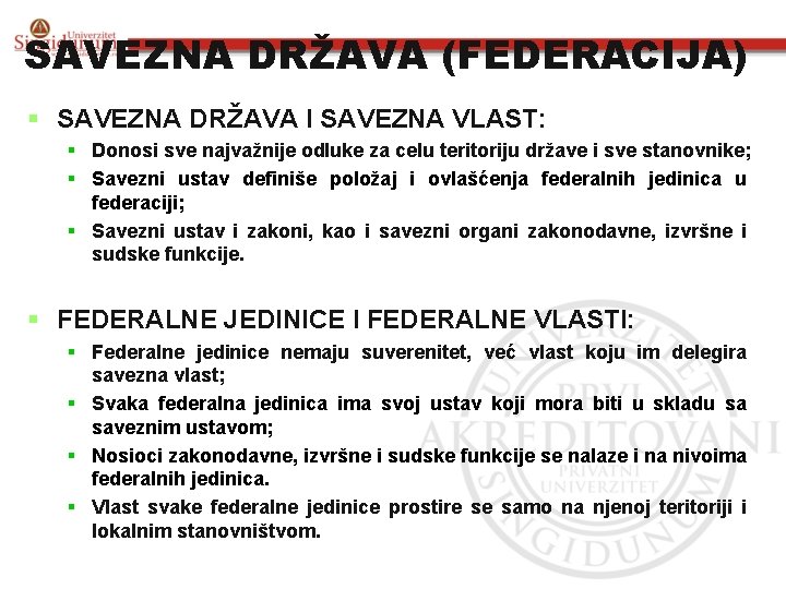 SAVEZNA DRŽAVA (FEDERACIJA) § SAVEZNA DRŽAVA I SAVEZNA VLAST: § Donosi sve najvažnije odluke