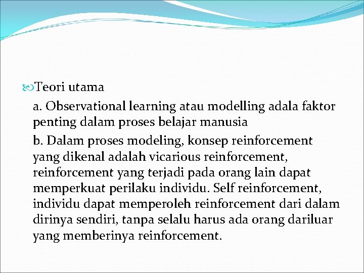  Teori utama a. Observational learning atau modelling adala faktor penting dalam proses belajar