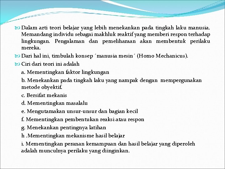  Dalam arti teori belajar yang lebih menekankan pada tingkah laku manusia. Memandang individu