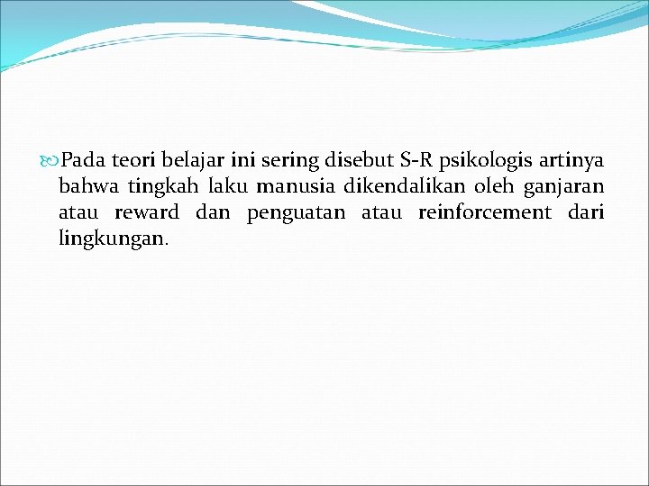  Pada teori belajar ini sering disebut S-R psikologis artinya bahwa tingkah laku manusia