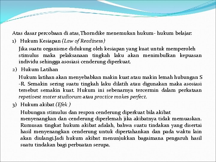 Atas dasar percobaan di atas, Thorndike menemukan hukum- hukum belajar: 1) Hukum Kesiapan (Law