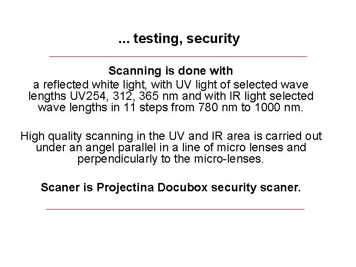 . . . testing, security Scanning is done with a reflected white light, with