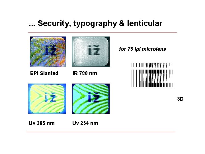 . . . Security, typography & lenticular for 75 lpi microlens EPI Slanted IR