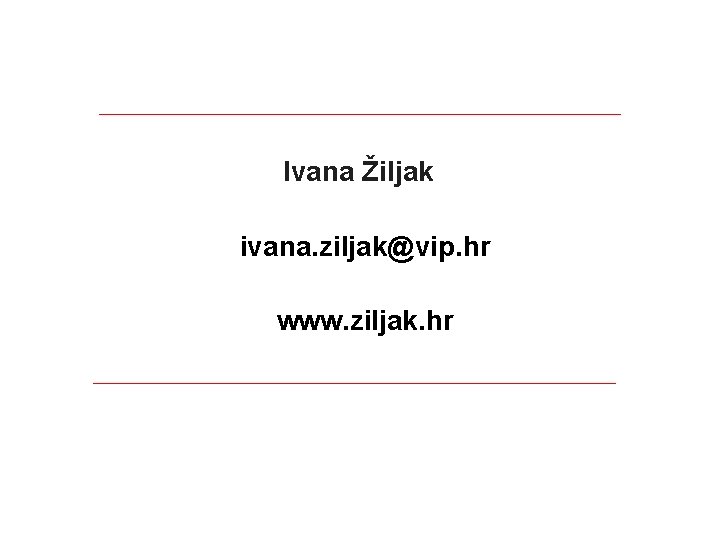 Ivana Žiljak ivana. ziljak@vip. hr www. ziljak. hr 