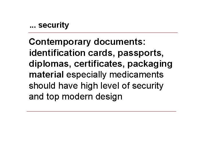 . . . security Contemporary documents: identification cards, passports, diplomas, certificates, packaging material especially