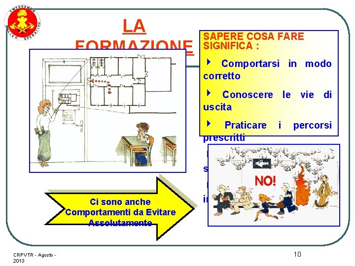 LA FORMAZIONE SAPERE COSA FARE SIGNIFICA : Comportarsi in modo corretto Conoscere le vie