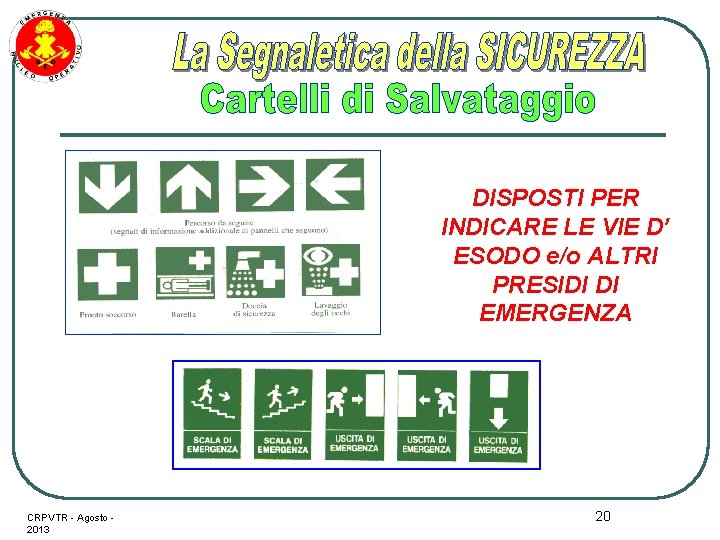 DISPOSTI PER INDICARE LE VIE D’ ESODO e/o ALTRI PRESIDI DI EMERGENZA CRPVTR -