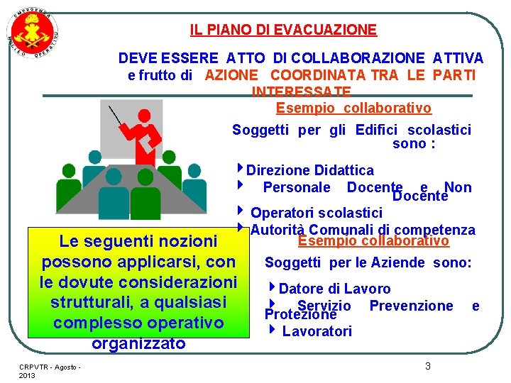 IL PIANO DI EVACUAZIONE DEVE ESSERE ATTO DI COLLABORAZIONE ATTIVA e frutto di AZIONE