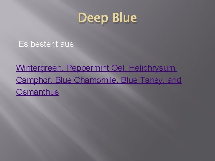 Deep Blue Es besteht aus: Wintergreen, Peppermint Oel, Helichrysum, Camphor, Blue Chamomile, Blue Tansy,