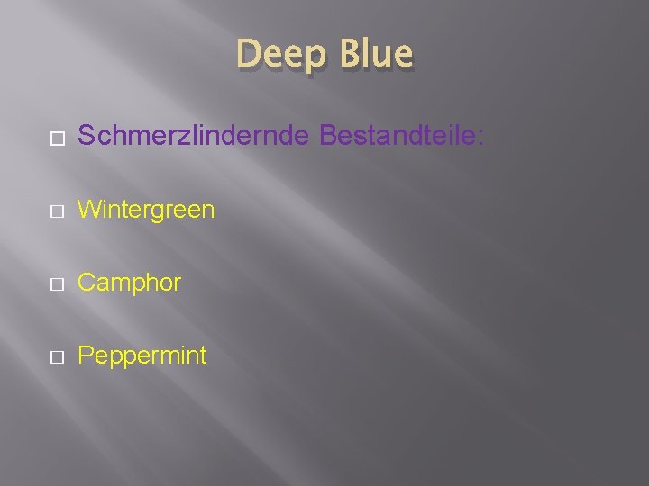 Deep Blue � Schmerzlindernde Bestandteile: � Wintergreen � Camphor � Peppermint 