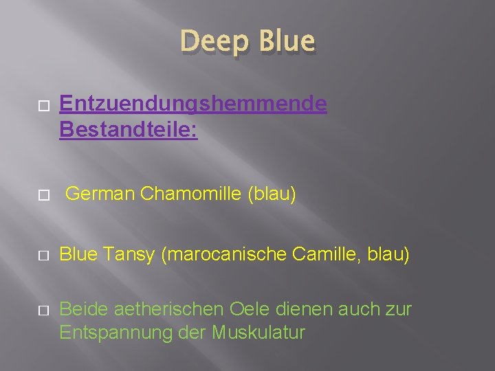 Deep Blue � � Entzuendungshemmende Bestandteile: German Chamomille (blau) � Blue Tansy (marocanische Camille,