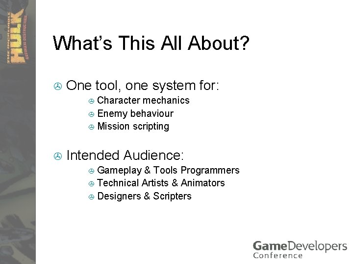 What’s This All About? > One tool, one system for: > Character mechanics >