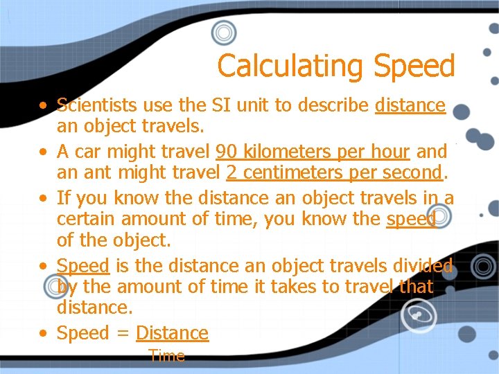 Calculating Speed • Scientists use the SI unit to describe distance an object travels.