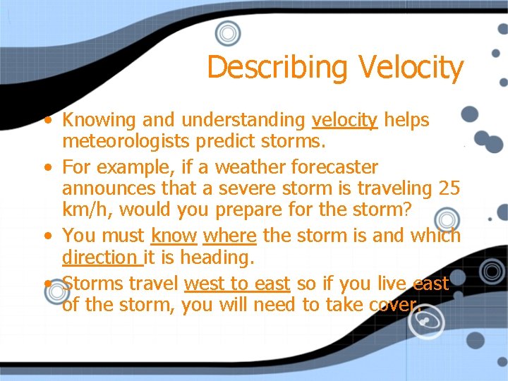 Describing Velocity • Knowing and understanding velocity helps meteorologists predict storms. • For example,
