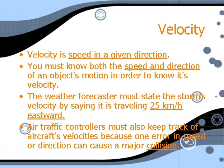 Velocity • Velocity is speed in a given direction. • You must know both