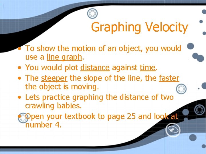 Graphing Velocity • To show the motion of an object, you would use a