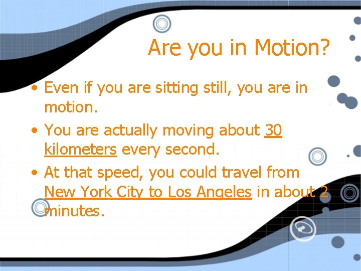 Are you in Motion? • Even if you are sitting still, you are in