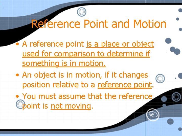 Reference Point and Motion • A reference point is a place or object used