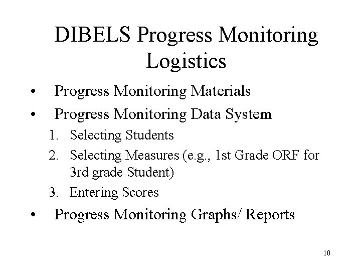 DIBELS Progress Monitoring Logistics • • Progress Monitoring Materials Progress Monitoring Data System 1.