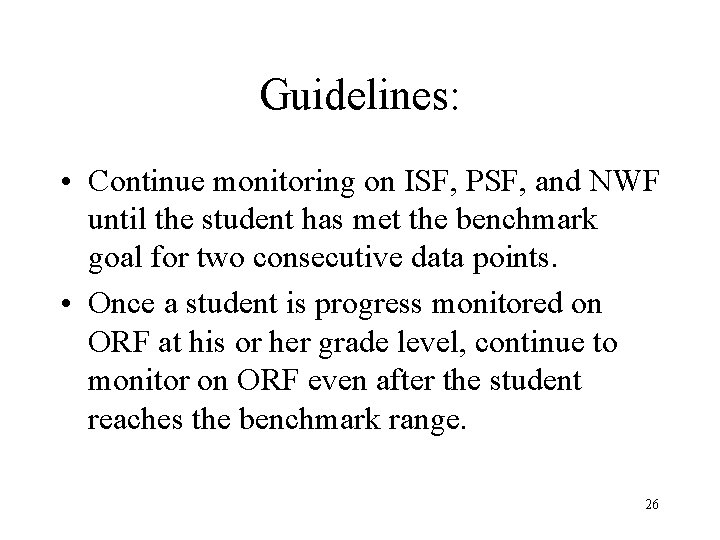 Guidelines: • Continue monitoring on ISF, PSF, and NWF until the student has met