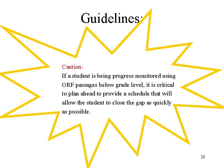 Guidelines: Caution: If a student is being progress monitored using ORF passages below grade