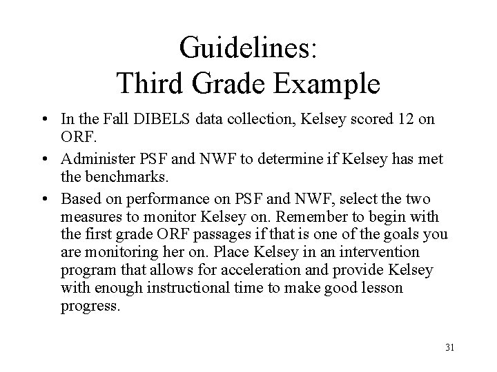 Guidelines: Third Grade Example • In the Fall DIBELS data collection, Kelsey scored 12