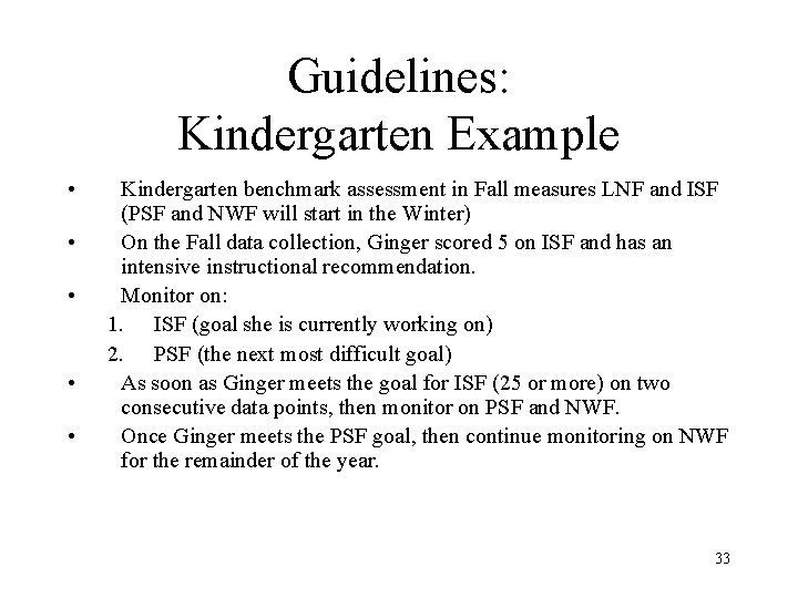Guidelines: Kindergarten Example • • • Kindergarten benchmark assessment in Fall measures LNF and