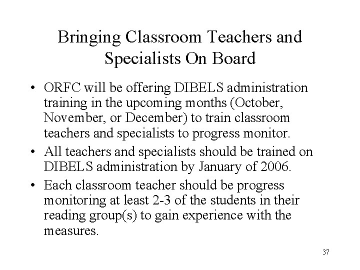 Bringing Classroom Teachers and Specialists On Board • ORFC will be offering DIBELS administration