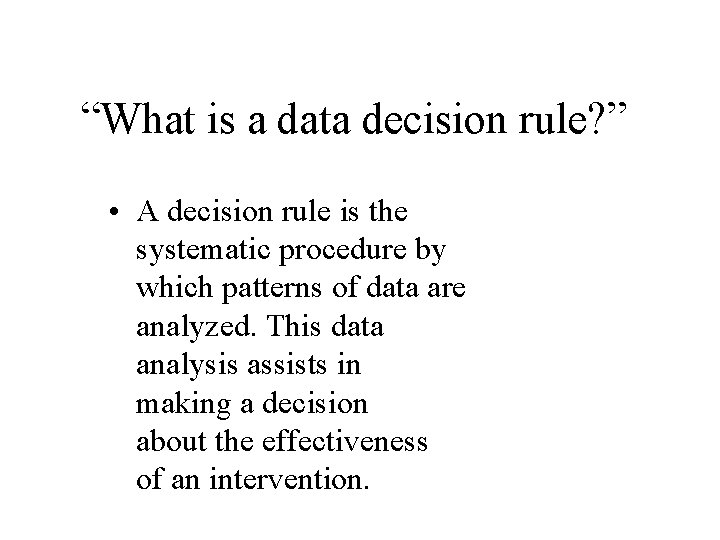 “What is a data decision rule? ” • A decision rule is the systematic