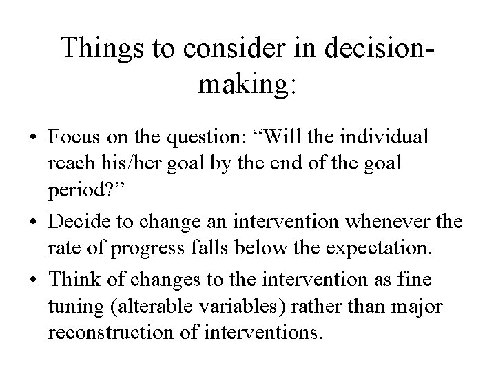 Things to consider in decisionmaking: • Focus on the question: “Will the individual reach