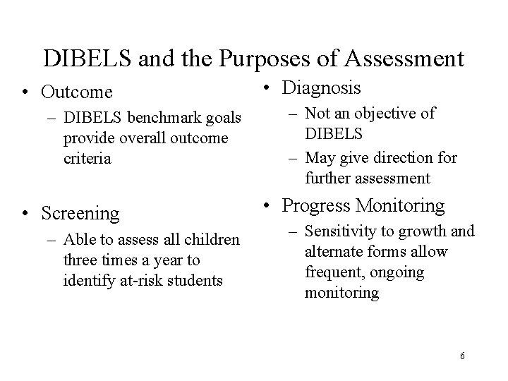 DIBELS and the Purposes of Assessment • Outcome – DIBELS benchmark goals provide overall