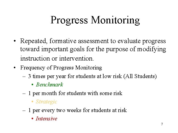 Progress Monitoring • Repeated, formative assessment to evaluate progress toward important goals for the