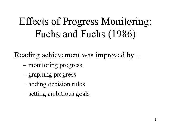 Effects of Progress Monitoring: Fuchs and Fuchs (1986) Reading achievement was improved by… –