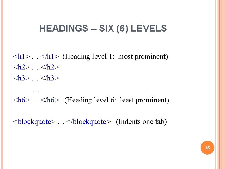 HEADINGS – SIX (6) LEVELS <h 1> … </h 1> (Heading level 1: most