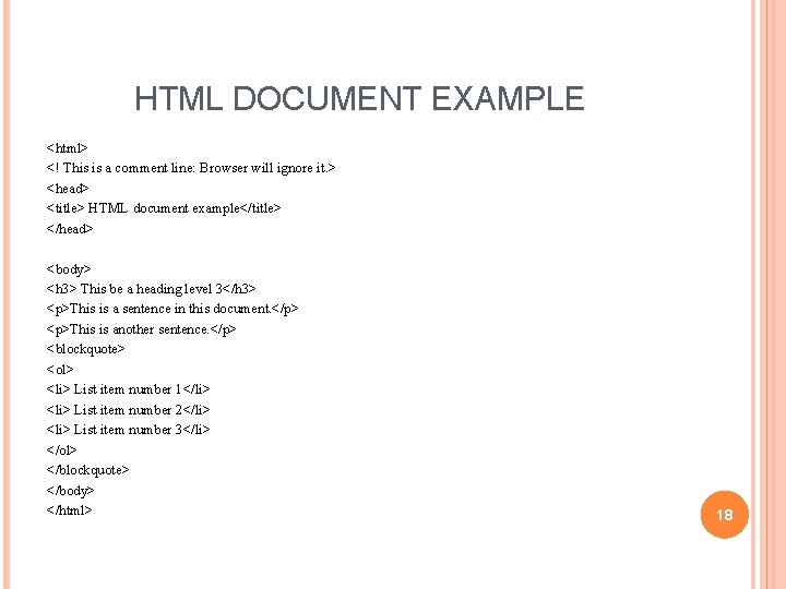 HTML DOCUMENT EXAMPLE <html> <! This is a comment line: Browser will ignore it.