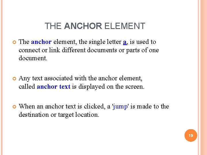 THE ANCHOR ELEMENT The anchor element, the single letter a, is used to connect