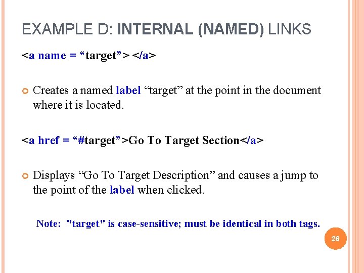 EXAMPLE D: INTERNAL (NAMED) LINKS <a name = “target”> </a> Creates a named label