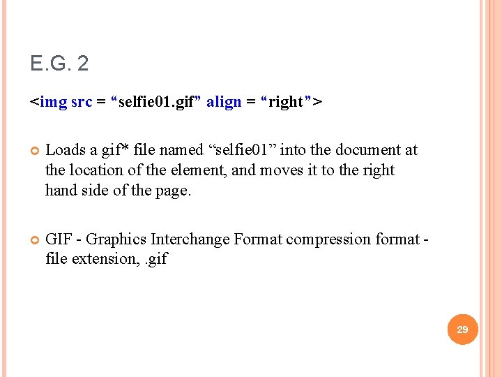 E. G. 2 <img src = “selfie 01. gif” align = “right”> Loads a