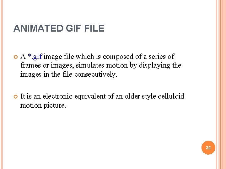 ANIMATED GIF FILE A *. gif image file which is composed of a series ANIMATED GIF FILE A *. gif image file which is composed of a series