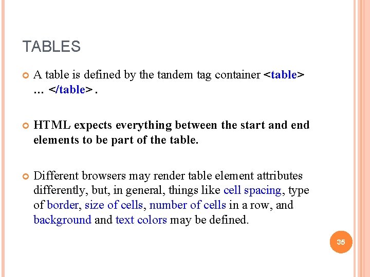 TABLES A table is defined by the tandem tag container <table> … </table>. HTML