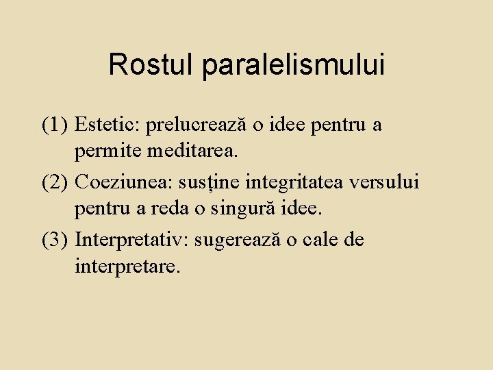 Rostul paralelismului (1) Estetic: prelucrează o idee pentru a permite meditarea. (2) Coeziunea: susține