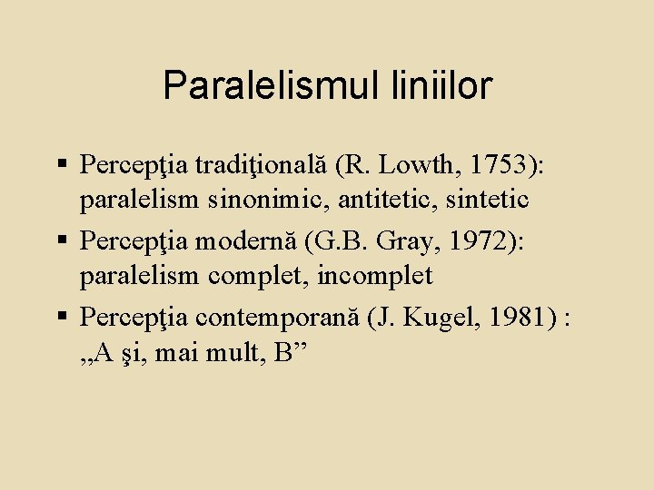 Paralelismul liniilor § Percepţia tradiţională (R. Lowth, 1753): paralelism sinonimic, antitetic, sintetic § Percepţia