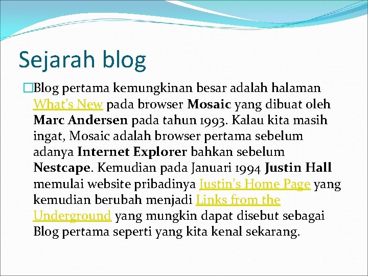 Sejarah blog �Blog pertama kemungkinan besar adalah halaman What’s New pada browser Mosaic yang